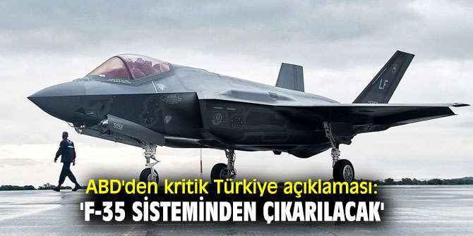 ABD'den kritik Türkiye açıklaması: 'F-35 sisteminden çıkarılacak'