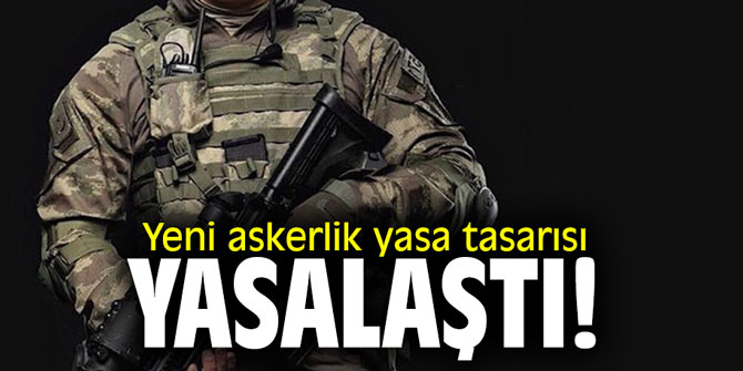 Yeni askerlik yasa tasarısı TBMM'de görüşülerek yasalaştı