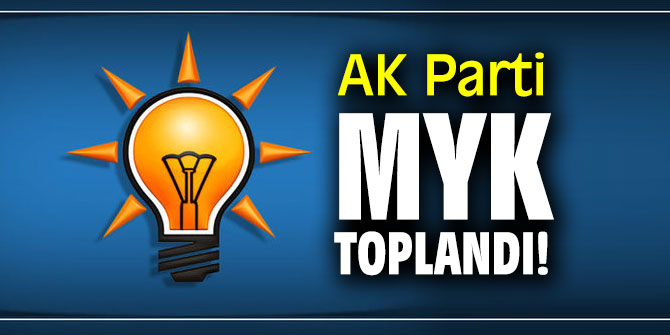 AK Parti MYK, toplandı!