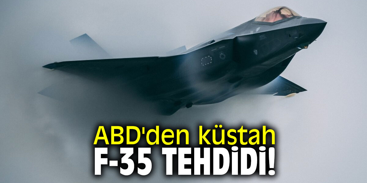 ABD'den küstah F-35 tehdidi!