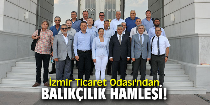 İzmir Ticaret Odası'ndan balıkçılık hamlesi!