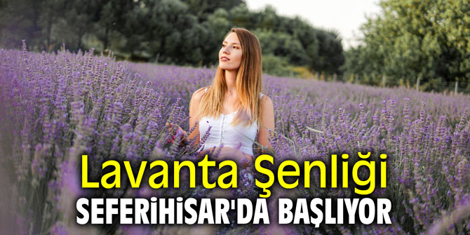 Lavanta Şenliği Seferihisar'da başlıyor