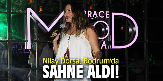Nilay Dorsa, Bodrum'da sahne aldı!