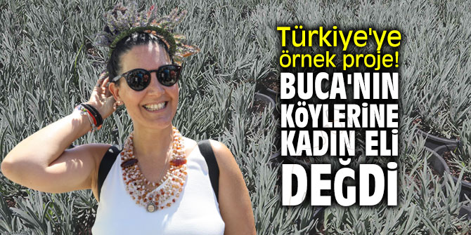 Türkiye'ye örnek proje! Buca'nın köylerine kadın eli değdi