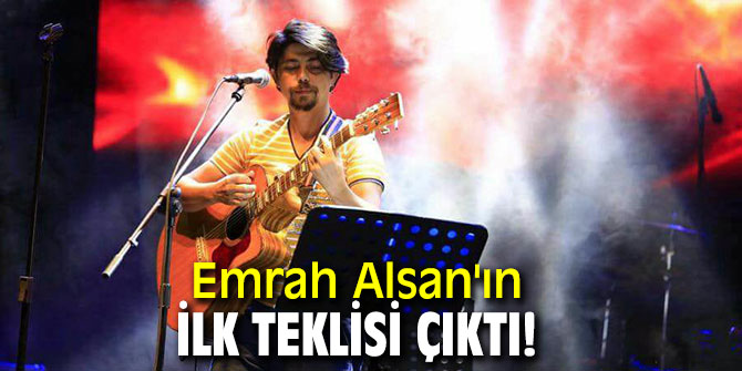 Emrah Alsan'ın ilk teklisi çıktı!