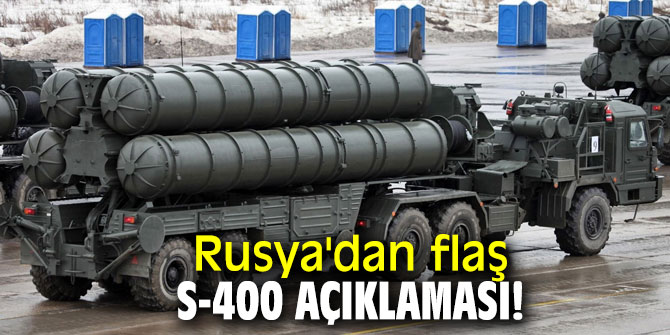 Rusya'dan flaş S-400 açıklaması!