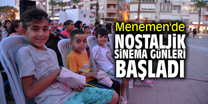 Menemen'de “Nostaljik Sinema Günleri” başladı