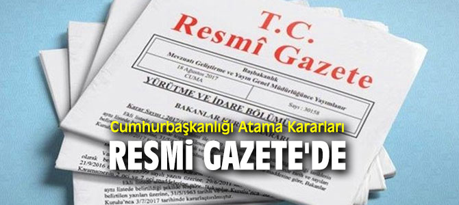 Atama Kararları Resmi Gazete'de yayımlandı