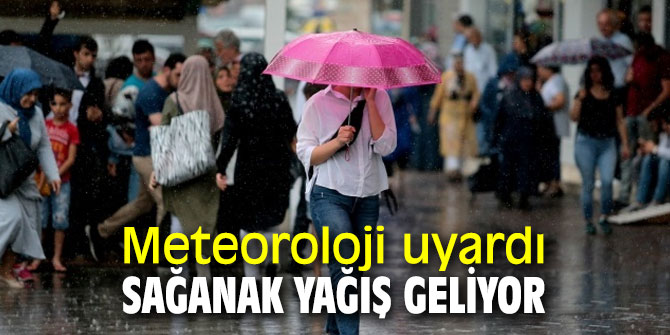 Meteoroloji uyardı! Sağanak yağış geliyor
