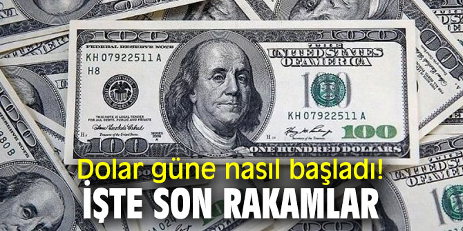 Dolar güne nasıl başladı! İşte son rakamlar