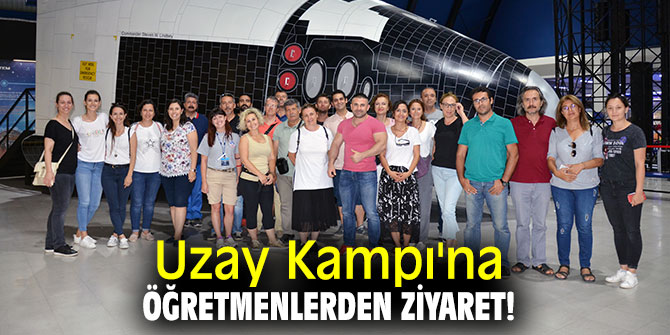 Uzay Kampı'na öğretmenlerden ziyaret!