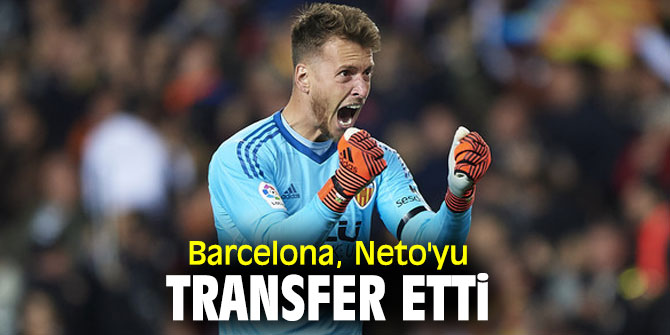 Barcelona, Neto'yu transfer etti