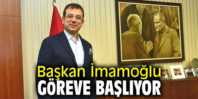 Başkan İmamoğlu bugün göreve başlıyor