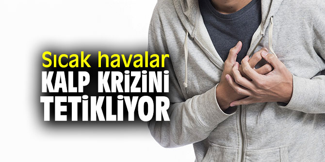 Uzmanı uyardı: Sıcak havalar kalp krizini tetikliyor