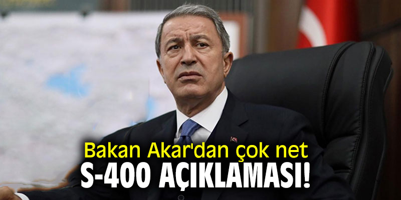 Bakan Akar'dan çok net S-400 açıklaması!