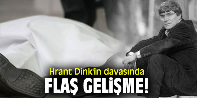 Hrant Dink'in davasında flaş gelişme!
