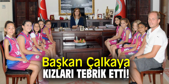 Başkan Çalkaya kızları tebrik etti!