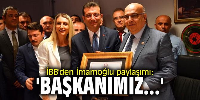 İBB'den İmamoğlu paylaşımı: 'Başkanımız...'