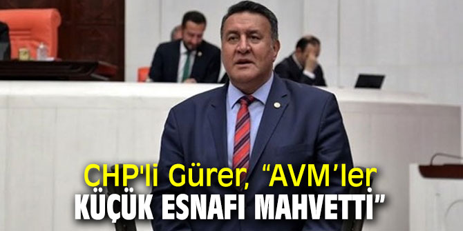 CHP'li Gürer, esnafın sorunlarını TBMM gündemine taşıdı