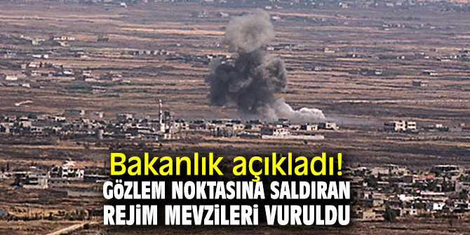 Bakanlık açıkladı! Gözlem noktasına saldıran rejim mevzileri vuruldu