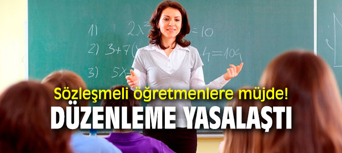Sözleşmeli öğretmenlere müjde! Düzenleme yasalaştı