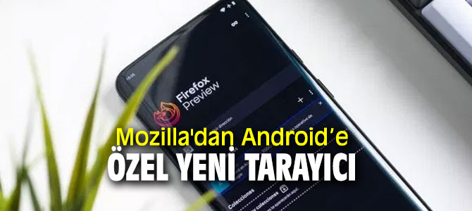 Mozilla'dan Android’e özel yeni tarayıcı