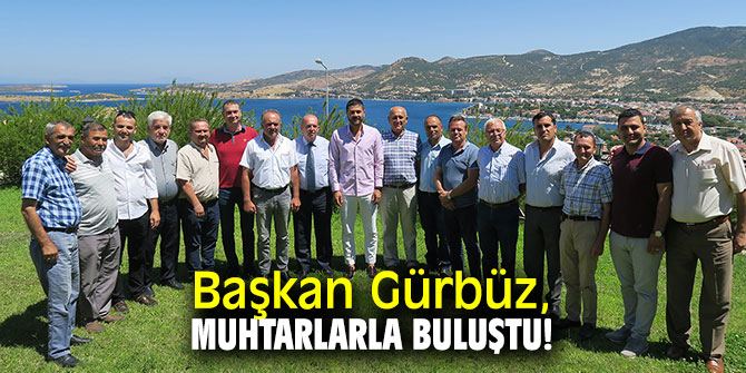 Başkan Gürbüz, muhtarlarla buluştu!