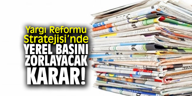Yargı Reformu Strateji Belgesi'nde yerel basını zorlayacak karar!