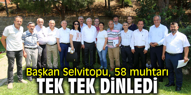 Başkan Selvitopu, 58 muhtarı tek tek dinledi