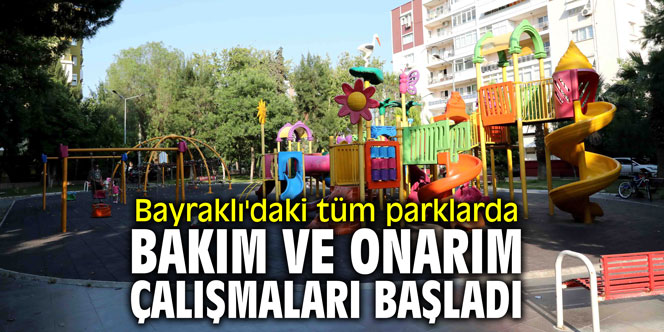 Bayraklı'daki tüm parklarda bakım ve onarım çalışmaları başladı