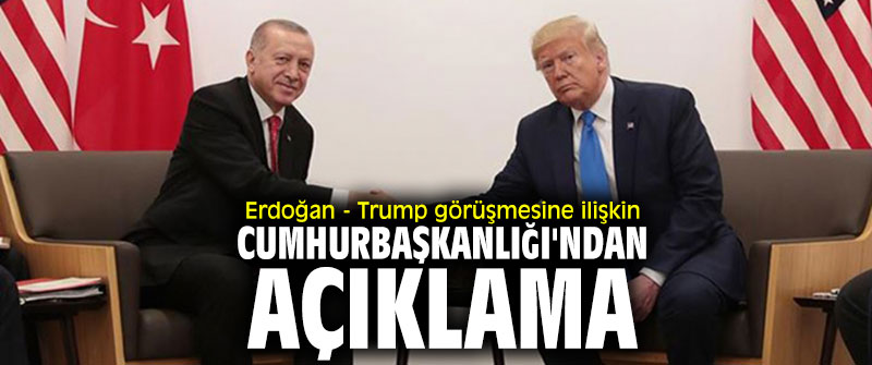 Erdoğan - Trump görüşmesine ilişkin Cumhurbaşkanlığı'ndan açıklama