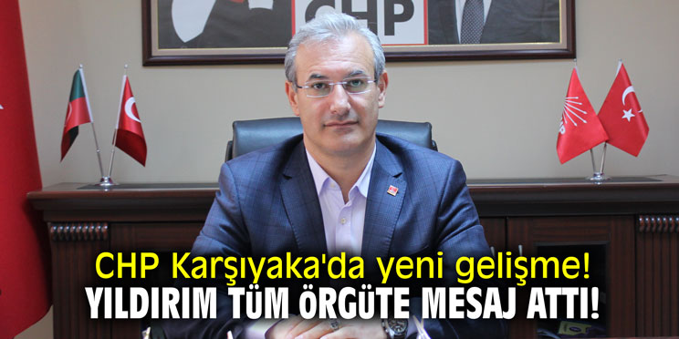 CHP Karşıyaka'da yeni gelişme! Yıldırım tüm örgüte mesaj attı!