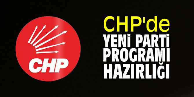 CHP'de yeni parti programı hazırlığı