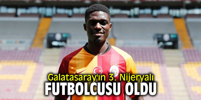 Galatasaray'ın 3. Nijeryalı futbolcusu oldu