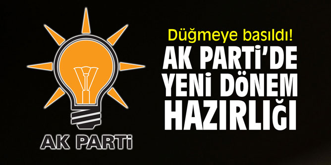 Düğmeye basıldı! AK Parti'de yeni dönem hazırlığı!