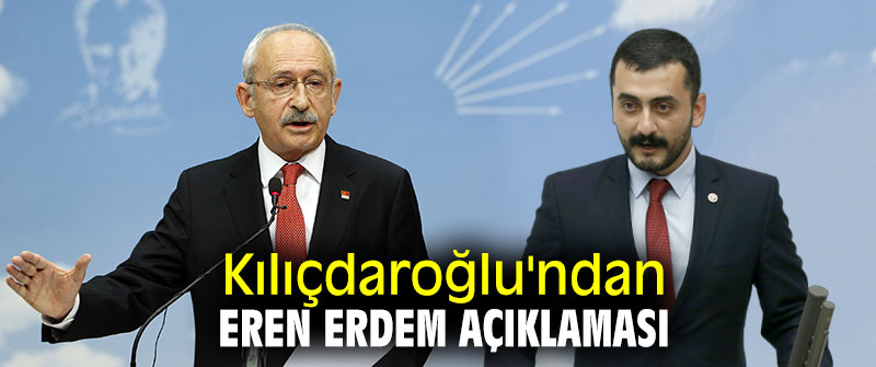 Kılıçdaroğlu'ndan Eren Erdem açıklaması