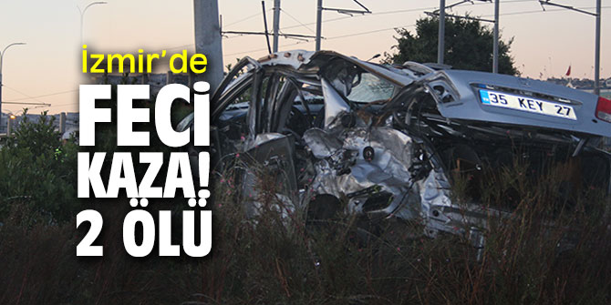 İzmir’deki feci kaza! 2 ölü