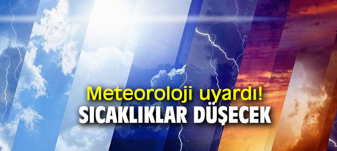 Meteoroloji uyardı! Sıcaklıklar düşecek