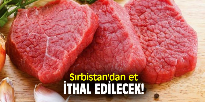 Sırbistan'dan et ithal edilecek!