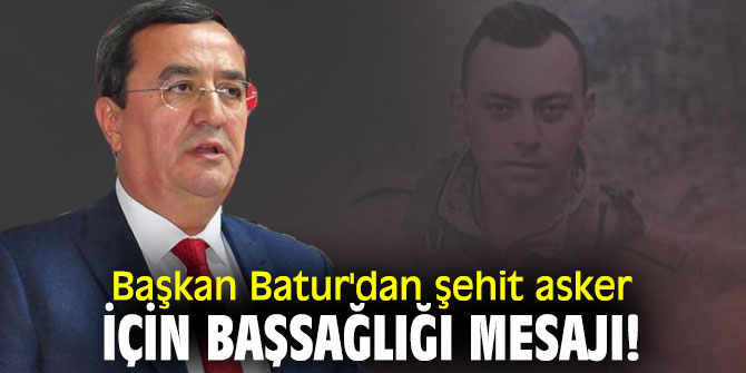 Başkan Batur'dan şehit asker için başsağlığı mesajı!