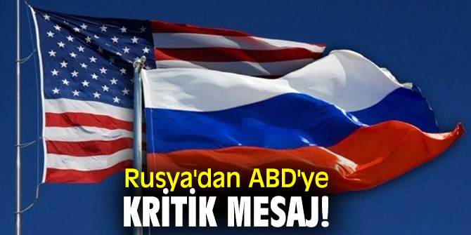 Rusya'dan ABD'ye kritik mesaj!
