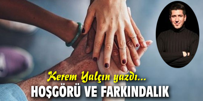 Hoşgörü ve farkındalık..