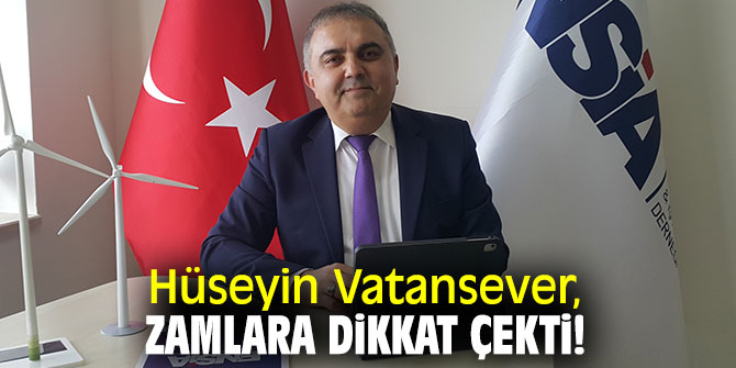 Hüseyin Vatansever, zamlara dikkat çekti!