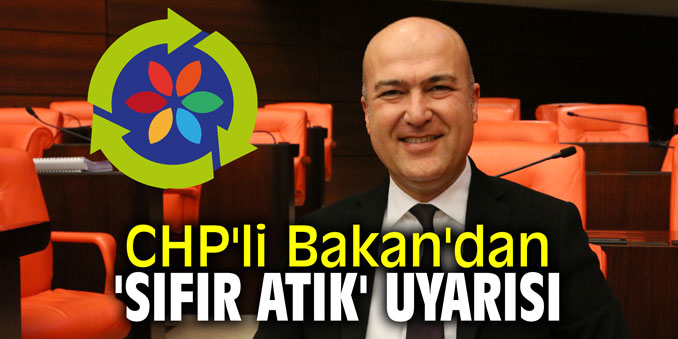 CHP'li Bakan'dan 'sıfır atık' uyarısı