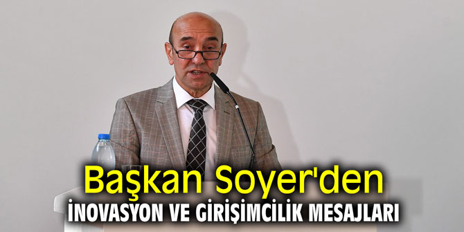 Başkan Soyer'den inovasyon ve girişimcilik mesajları