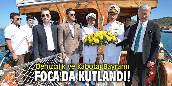 Denizcilik ve Kabotaj Bayramı Foça'da kutlandı!