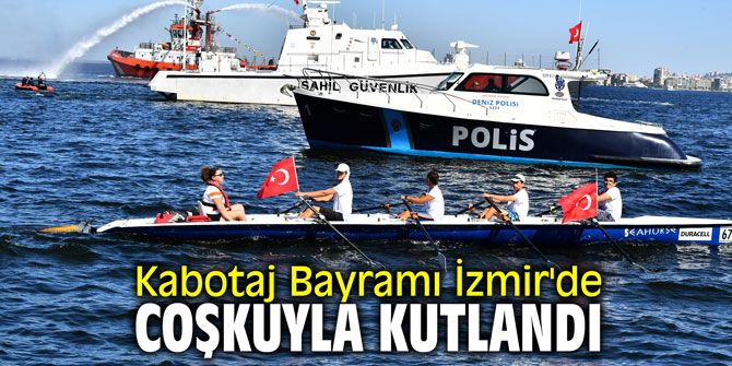 Kabotaj Bayramı İzmir'de coşkuyla kutlandı
