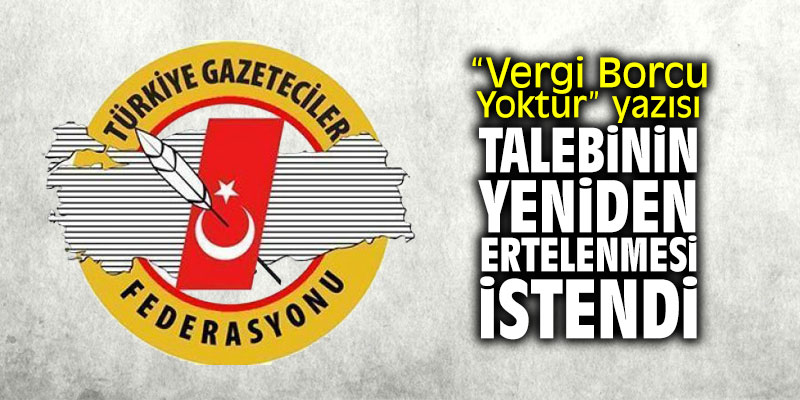“Vergi Borcu Yoktur” yazısı talebinin yeniden ertelenmesi istendi