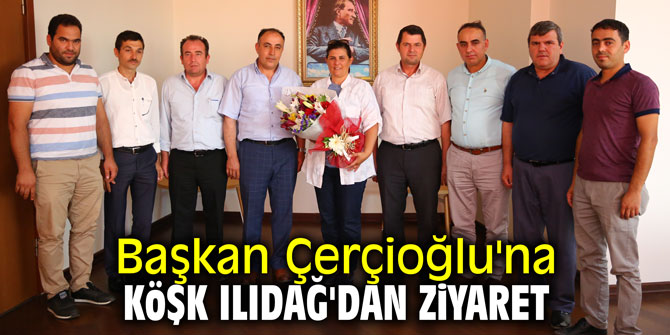 Başkan Çerçioğlu'na Köşk Ilıdağ'dan ziyaret