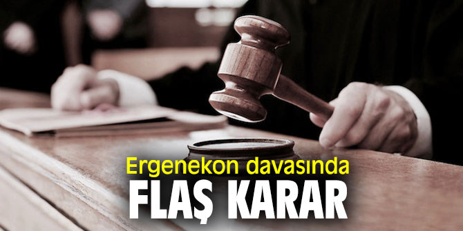 Ergenekon davasında flaş karar